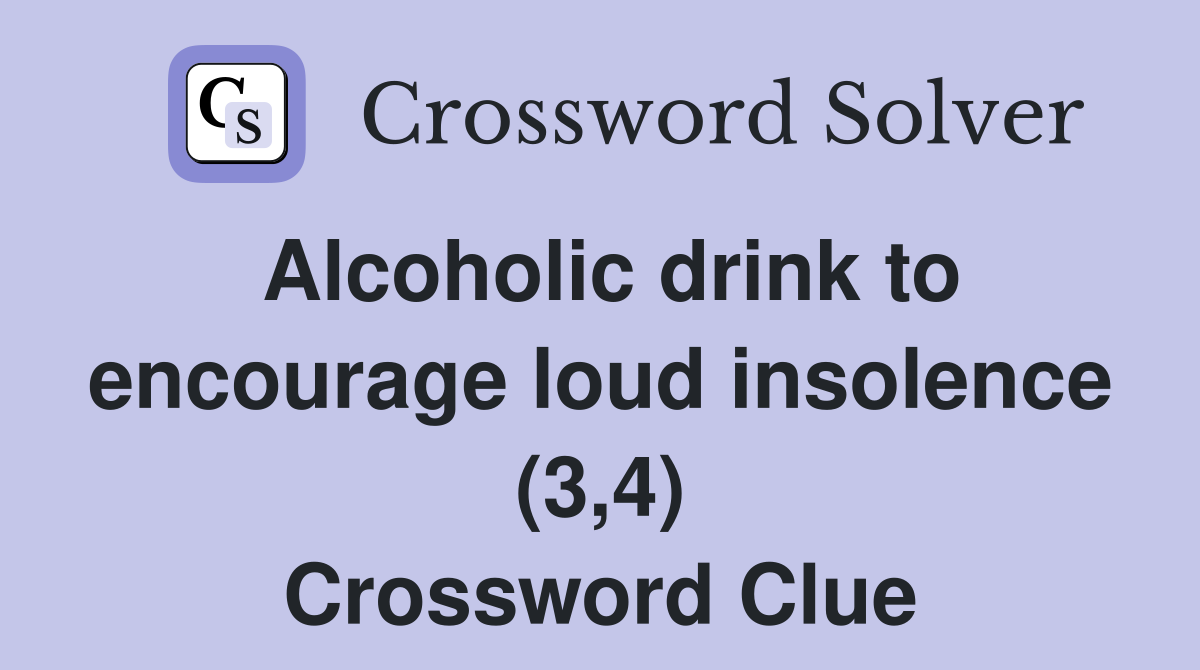 Alcoholic drink to encourage loud insolence (3,4) Crossword Clue
